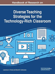 Handbook of Research on Diverse Teaching Strategies for the Technology-Rich Classroom (Advances in Educational Technologies and Instructional Design) Handbook of Research on Diverse Teaching Strategies for the Technology-Rich Classroom (Advances in Educational Technologies and Instructional Design)