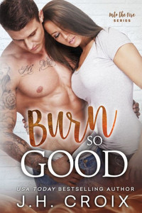 Burn So Good (Into the Fire) Burn So Good (Into the Fire)