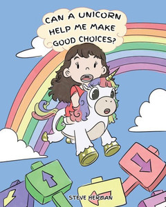 Can A Unicorn Help Me Make Good Choices?: A Cute Children Story to Teach Kids About Choices and Consequences. (My Unicorn Books) Can A Unicorn Help Me Make Good Choices?: A Cute Children Story to Teach Kids About Choices and Consequences. (My Unicorn Books)