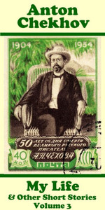 Anton Chekhov - My Life & Other Short Stories (Volume 3): Short story compilations from arguably the greatest short story writer ever. Anton Chekhov - My Life & Other Short Stories (Volume 3): Short story compilations from arguably the greatest short story writer ever.