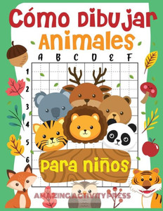 Cómo dibujar animales para niños: el divertido y sencillo libro de dibujo paso a paso para que los niños aprendan a dibujar todo tipo de animales (Cómo dibujar para niños y niñas) (Spanish Edition)