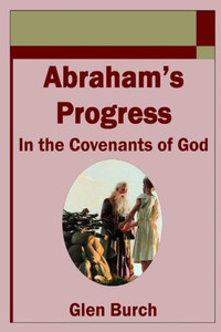 Abrahams Progress in the Covenants of God Abrahams Progress in the Covenants of God