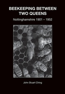 BEEKEEPING BETWEEN TWO QUEENS: Nottinghamshire 1901 - 1952 BEEKEEPING BETWEEN TWO QUEENS: Nottinghamshire 1901 - 1952