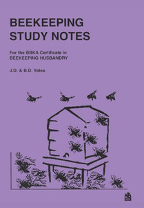 BEEKEEPING STUDY NOTES: BBKA Certificate in Beekeeping Husbandary BEEKEEPING STUDY NOTES: BBKA Certificate in Beekeeping Husbandary