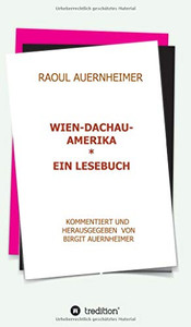 Raoul Auernheimer Wien - Dachau - Amerika: Ein Lesebuch kommentiert und herausgegeben von Birgit Auernheimer (German Edition) - Hardcover