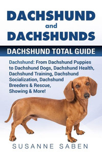 Dachshund and Dachshunds: Dachshund Total Guide Dachshund: From Dachshund Puppies to Dachshund Dogs, Dachshund Health, Dachshund Training, Dachshund ... Dachshund Breeders & Rescue, Showing & More! Dachshund and Dachshunds: Dachshund Total Guide Dachshund: From Dachshund Puppies to Dachshund Dogs, Dachshund Health, Dachshund Training, Dachshund ... Dachshund Breeders & Rescue, Showing & More!