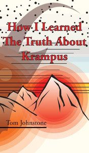 How I Learned The Truth About Krampus How I Learned The Truth About Krampus