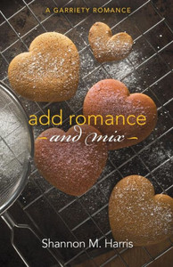 Add Romance and Mix: A Garriety Romance Add Romance and Mix: A Garriety Romance