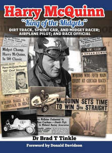 Harry McQuinn "King of the Midgets": Dirt Track, Sprint Car, and Midget Racer; Airplane Pilot; and Race Official Harry McQuinn "King of the Midgets": Dirt Track, Sprint Car, and Midget Racer; Airplane Pilot; and Race Official