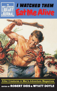 I Watched Them Eat Me Alive: Killer Creatures in Men's Adventure Magazines (1) (Men's Adventure Library Journal) I Watched Them Eat Me Alive: Killer Creatures in Men's Adventure Magazines (1) (Men's Adventure Library Journal)