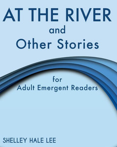 At the River and Other Stories for Adult Emergent Readers At the River and Other Stories for Adult Emergent Readers