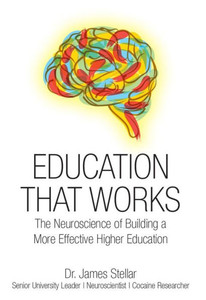 Education That Works: The Neuroscience of Building a More Effective Higher Education Education That Works: The Neuroscience of Building a More Effective Higher Education