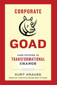 Corporate Goad: Case Studies in Transformational Change Corporate Goad: Case Studies in Transformational Change