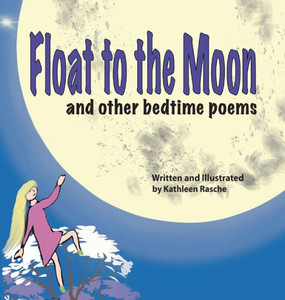 Float to the Moon: and other bedtime poems Float to the Moon: and other bedtime poems