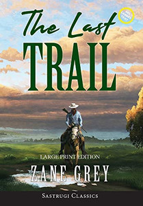 The Last Trail (Annotated, Large Print) (Sastrugi Press Classics Large Print) - Hardcover