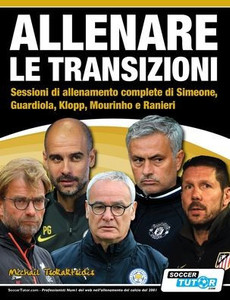 ALLENARE LE TRANSIZIONI - Sessioni di allenamento complete di Simeone, Guardiola, Klopp, Mourinho e Ranieri (Italian Edition) ALLENARE LE TRANSIZIONI - Sessioni di allenamento complete di Simeone, Guardiola, Klopp, Mourinho e Ranieri (Italian Edition)