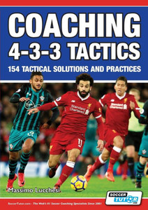 Coaching 4-3-3 Tactics - 154 Tactical Solutions and Practices Coaching 4-3-3 Tactics - 154 Tactical Solutions and Practices