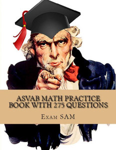 ASVAB Math Practice Book with 275 Questions: 5 Arithmetic Reasoning and 5 Mathematics Knowledge Practice Tests with Math Review and Workbook for the ASVAB Test and AFQT