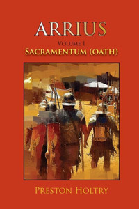 ARRIUS VOLUME I: SACRAMENTUM (OATH) (1) (Arrius Trilogy) ARRIUS VOLUME I: SACRAMENTUM (OATH) (1) (Arrius Trilogy)