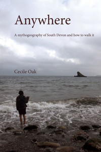 Anywhere: A mythogeography of South Devon and how to walk it