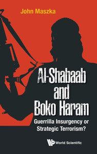 Al Shabaab And Boko Haram: Guerrilla Insurgency Or Strategic Terrorism? Al Shabaab And Boko Haram: Guerrilla Insurgency Or Strategic Terrorism?