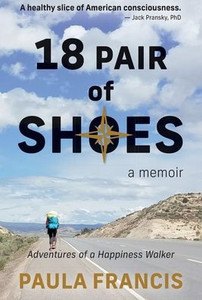 18 Pair of Shoes: A Memoir: Adventures of a Happiness Walker 18 Pair of Shoes: A Memoir: Adventures of a Happiness Walker