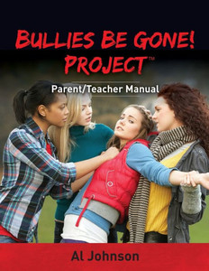 Bullies Be Gone! Project: Parent/Teacher Manual Bullies Be Gone! Project: Parent/Teacher Manual