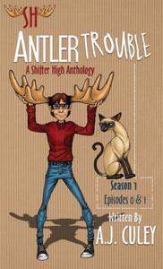 Antler Trouble: Season 1, Episodes 0 & 1 (1) (Shifter High Anthology) Antler Trouble: Season 1, Episodes 0 & 1 (1) (Shifter High Anthology)