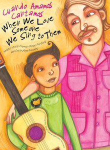 When We Love Someone We Sing to Them: Cuando Amamos Cantamos When We Love Someone We Sing to Them: Cuando Amamos Cantamos