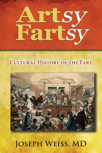 Artsy Fartsy: Cultural History of the Fart Artsy Fartsy: Cultural History of the Fart