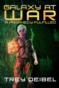 Galaxy at War : A Prophecy Fulfilled Galaxy at War : A Prophecy Fulfilled
