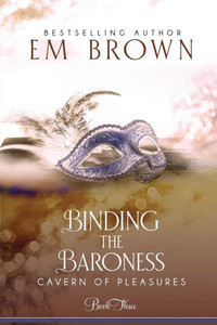 Binding the Baroness: A BDSM Historical Romance (Cavern of Pleasures) Binding the Baroness: A BDSM Historical Romance (Cavern of Pleasures)