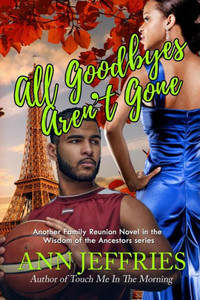 All Goodbyes Aren't Gone: Family Reunion--The Wisdom of the Ancestors (Family Reunion-Wisdom of the Ancestors) All Goodbyes Aren't Gone: Family Reunion--The Wisdom of the Ancestors (Family Reunion-Wisdom of the Ancestors)