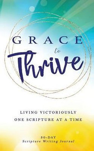 Grace to Thrive: Living Victoriously One Scripture at a Time
