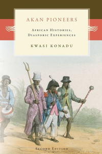 Akan Pioneers: African Histories, Diasporic Experiences Akan Pioneers: African Histories, Diasporic Experiences
