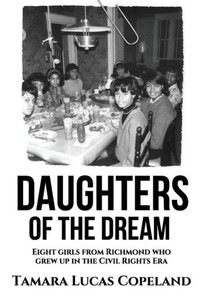 Daughters of the Dream: Eight Girls from Richmond Who Grew Up in the Civil Rights Era Daughters of the Dream: Eight Girls from Richmond Who Grew Up in the Civil Rights Era