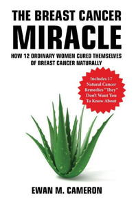 The Breast Cancer Miracle The Breast Cancer Miracle