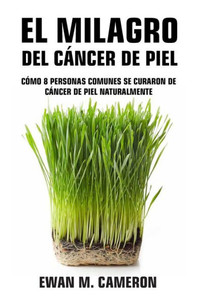 El Milagro del Cáncer de Piel (Spanish Edition) El Milagro del Cáncer de Piel (Spanish Edition)