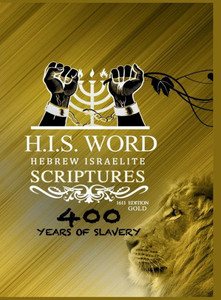 H. I. S. Word Hebrew Israelite Scriptures-Gold Edition : 400 Years of Slavery Special Edition