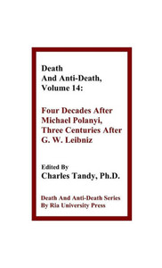 Death And Anti-Death, Volume 14: Four Decades After Michael Polanyi, Three Centuries After G. W. Leibniz (Death & Anti-Death (Hardcover)) Death And Anti-Death, Volume 14: Four Decades After Michael Polanyi, Three Centuries After G. W. Leibniz (Death & Anti-Death (Hardcover))
