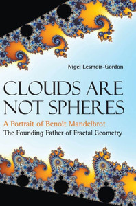 Clouds Are Not Spheres: A Portrait of Benoît Mandelbrot, The Founding Father of Fractal Geometry