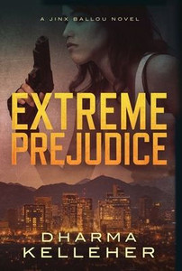 Extreme Prejudice: A Jinx Ballou Novel Extreme Prejudice: A Jinx Ballou Novel