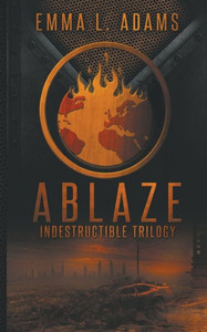 Ablaze (Indestructible Trilogy) Ablaze (Indestructible Trilogy)
