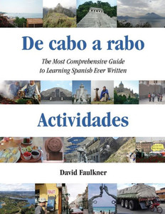 De Cabo a Rabo - Actividades : The Most Comprehensive Guide to Learning Spanish Ever Written