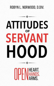 Attitudes of Servanthood : Open Heart. Open Hands. Open Arms Attitudes of Servanthood : Open Heart. Open Hands. Open Arms