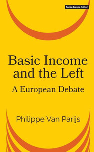 Basic Income and the Left: A European Debate Basic Income and the Left: A European Debate