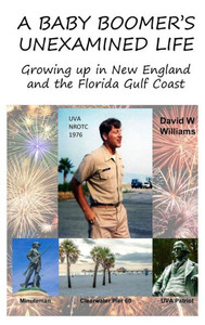 A Baby Boomer's Unexamined Life: Growing up in New England and the Florida Gulf Coast A Baby Boomer's Unexamined Life: Growing up in New England and the Florida Gulf Coast
