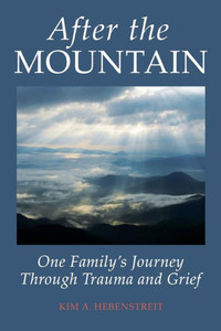 After the MOUNTAIN: One Family's Journey Through Trauma and Grief After the MOUNTAIN: One Family's Journey Through Trauma and Grief