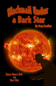 Blackmail Under a Dark Star: Space Opera Noir on Star City Blackmail Under a Dark Star: Space Opera Noir on Star City