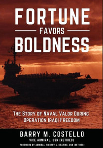 Fortune Favors Boldness: The Story of Naval Valor During Operation Iraqi Freedom Fortune Favors Boldness: The Story of Naval Valor During Operation Iraqi Freedom